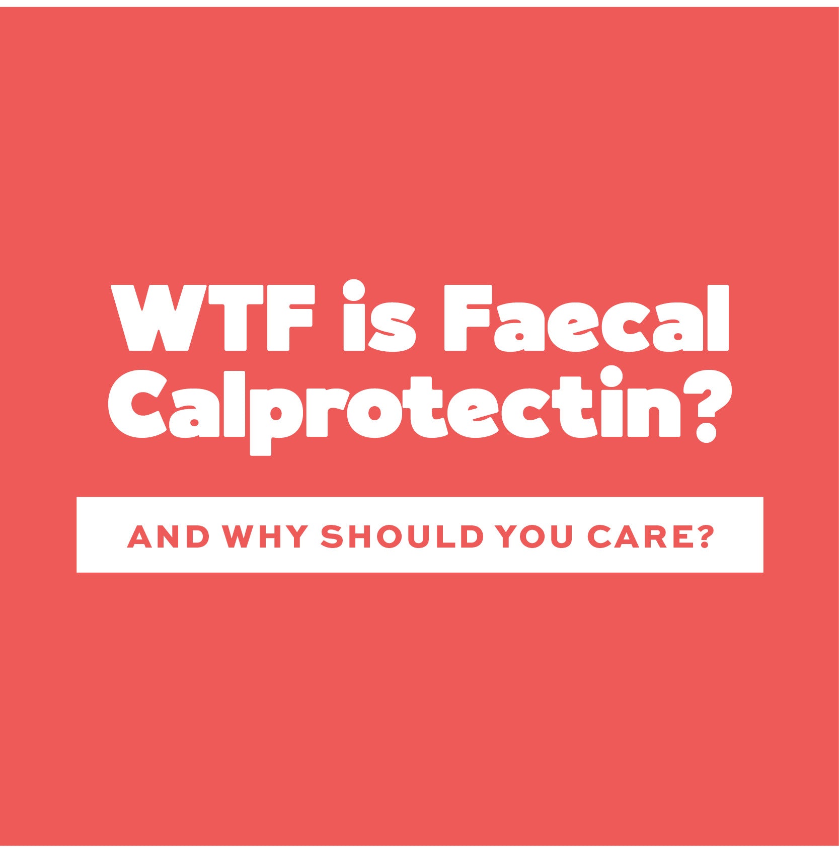 WTF Is Faecal Calprotectin (And Why Should You Care?)